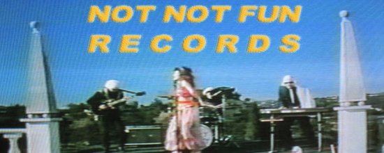 Not Not Fun Records Not Not Fun Records